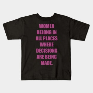 Women belong in all places where decisions are being made. Kids T-Shirt